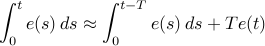  int_0^t e(s),ds approx int_0^{t-T} e(s),ds+ T e(t)  
